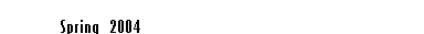 Text Box:                Spring   2004
